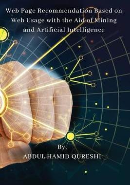 [预订]Web Page Recommendation Based on Web Usage with the Aid of Mining and Artificial Intelligence 9787556970858