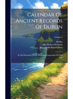 预订 Calendar Of Ancient Records Of Dublin: In The Possession Of The Municipal Corporation Of That City; Volume 6: 97810