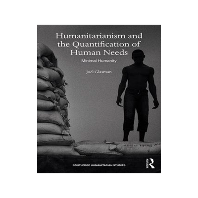 [预订]Humanitarianism and the Quantification of Human Needs: Minimal Humanity 9780367464165