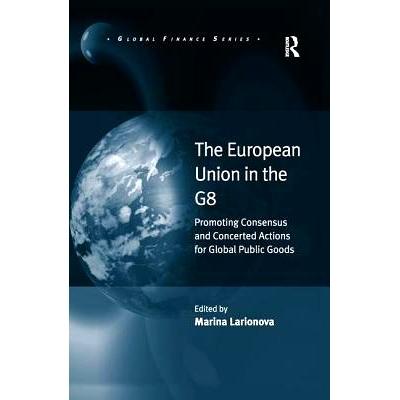预订 The European Union in the G8: Promoting Consensus and Concerted Actions for Global Public Goods: 9781138279186