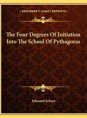 预订 The Four Degrees Of Initiation Into The School Of Pythagoras: 9781162908823