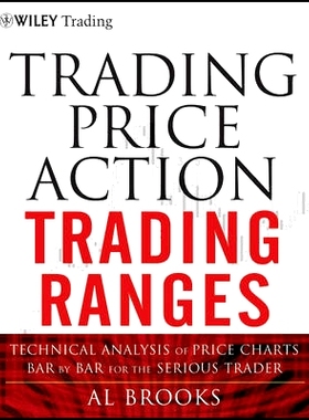 Trading Price Action Trading Ranges: Technical Analysis of Price Charts Bar by Bar for the Serious Trader 交易价格行为