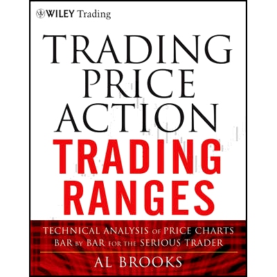 Trading Price Action Trading Ranges: Technical Analysis of Price Charts Bar by Bar for the Serious Trader 交易价格行为
