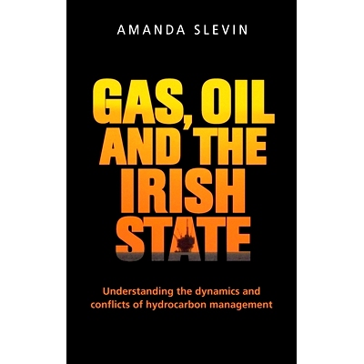 预订 Gas, Oil and the Irish State: Understanding the Dynamics and Conflicts of Hydrocarbon Management 天然气、石油与爱尔