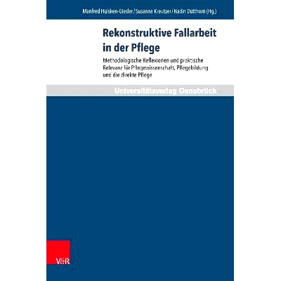 预订 Rekonstruktive Fallarbeit in der Pflege: Methodologische Reflexionen und praktische Relevanz für Pflegewissenschaf