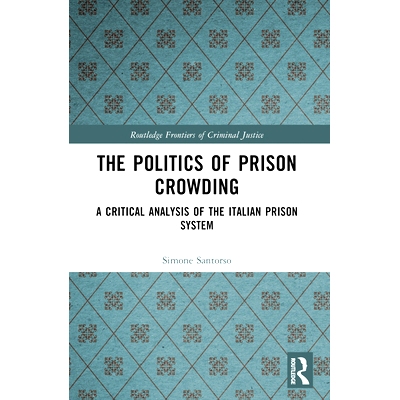 预订 The Politics of Prison Crowding: A Critical Analysis of the Italian Prison System: 9780367521325