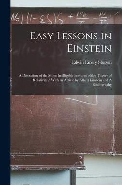[预订]Easy Lessons in Einstein: A Discussion of the More Intelligible Features of the Theory of Relativity 9781019192801