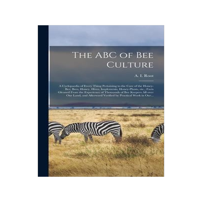 [预订]The ABC of Bee Culture: a Cyclopaedia of Every Thing Pertaining to the Care of the Honey-bee; Bees,  9781013809101