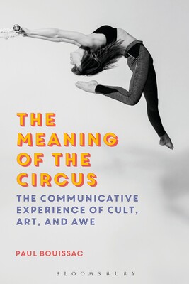【预订】The Meaning of the Circus: The Communicative Experience of Cult, Art, and Awe