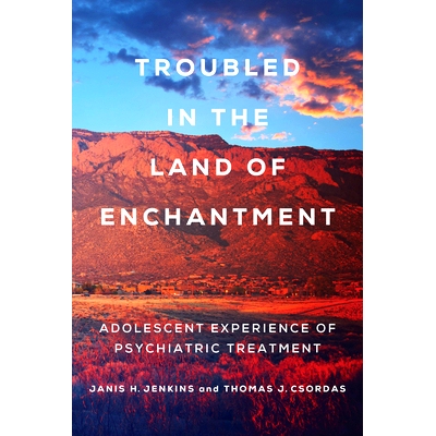 预订 Troubled in the Land of Enchantment: Adolescent Experience of Psychiatric Treatment: 9780520343528