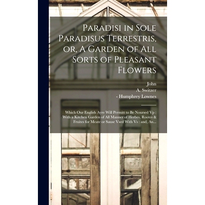 预订 Paradisi in Sole Paradisus Terrestris, or, A Garden of All Sorts of Pleasant Flowers: Which Our English Ayre Will P