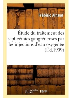 预订 Contribution À l’Étude Du Traitement Des Septicémies Gangréneuses Par Les Injections d’Eau Oxygénée 对含氧