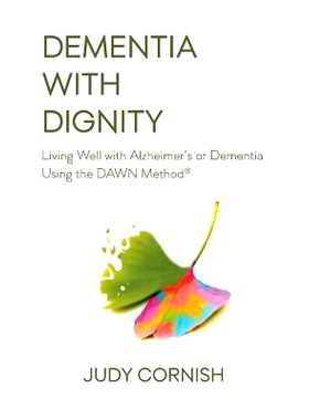 预订 Dementia With Dignity: Living Well with Alzheimer’s or Dementia Using the DAWN Method(R): 9781974027620