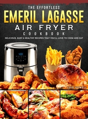 预订 The Effortless Emeril Lagasse Air Fryer Cookbook: Delicious, Easy & Healthy Recipes that You'll Love to Cook and Ea