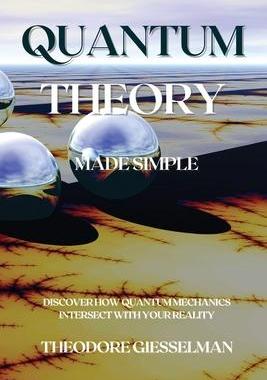 [预订]Quantum Theory Made Simple: Discover how Quantum Mechanics Intersect with Your Reality 9781914045547