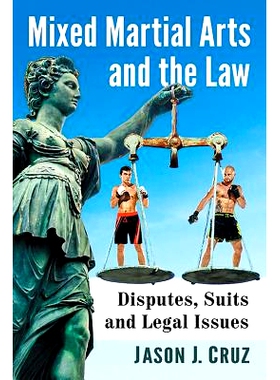 预订 Mixed Martial Arts and the Law: Disputes, Suits and Legal Issues Surrounding the Controversial Sport 武法结合：围绕