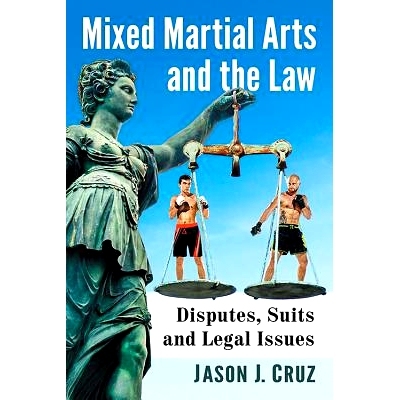 预订 Mixed Martial Arts and the Law: Disputes, Suits and Legal Issues Surrounding the Controversial Sport 武法结合：围绕