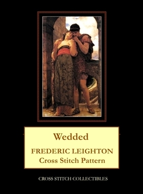 预订 Wedded: Frederic Leighton Cross Stitch Pattern: 9798748144612