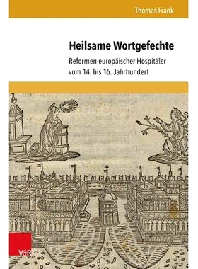 预订 Heilsame Wortgefechte: Reformen europäischer Hospitäler vom 14. bis 16. Jahrhundert 14 * 16 世纪欧洲医院的改革。