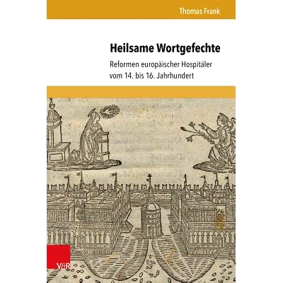 预订 Heilsame Wortgefechte: Reformen europäischer Hospitäler vom 14. bis 16. Jahrhundert 14 * 16 世纪欧洲医院的改革。