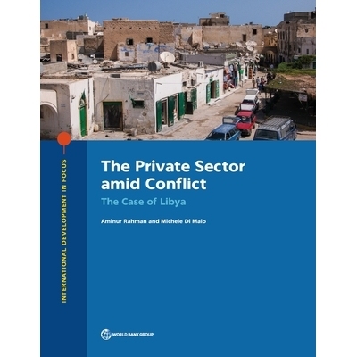 预订 The Private Sector Amid Conflict: The Case of Libya 冲突中的私营部门：利比亚的情况: 9781464816444