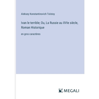 预订 Ivan le terrible; Ou, La Russie au XVIe siècle, Roman Historique: en gros caractères: 9783387091700