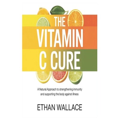 预订 The Vitamin C Cure: A Natural Approach to Strengthening Immunity and Supporting the Body Against Illness 9798246635