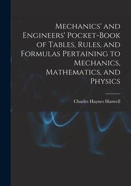 [预订]Mechanics’ and Engineers’ Pocket-Book of Tables, Rules, and Formulas Pertaining to Mechanics, Ma 9781017436303