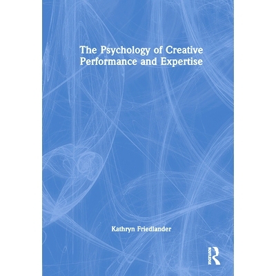 预订 The Psychology of Creative Performance and Expertise 创意表演与专长的心理学: 9781032194844