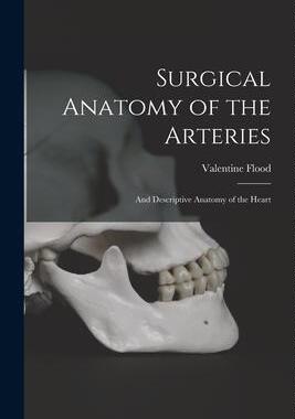 [预订]Surgical Anatomy of the Arteries: And Descriptive Anatomy of the Heart 9781016814027