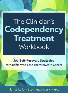 预订 The Clinician’s Codependency Treatment Workbook: 66 Self-Recovery Strategies for Clients Who Lose Themselves in Ot