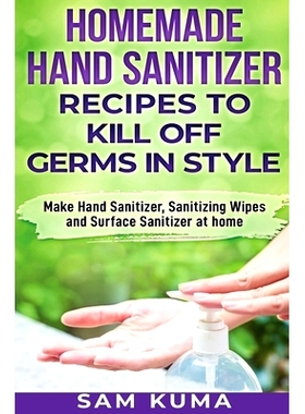 预订 Homemade Hand Sanitizer Recipes to Kill Off Germs in Style: Make Hand Sanitizer, Sanitizing Wipes and Surface Sanit
