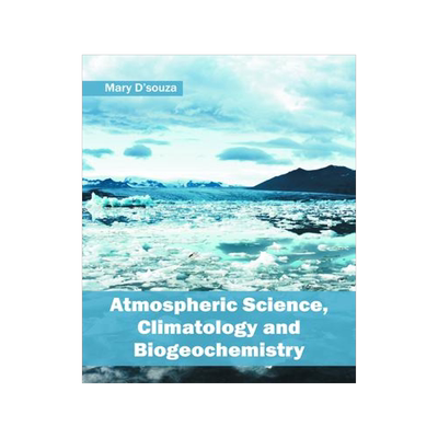 [预订]Atmospheric Science, Climatology and Biogeochemistry 9781682862810