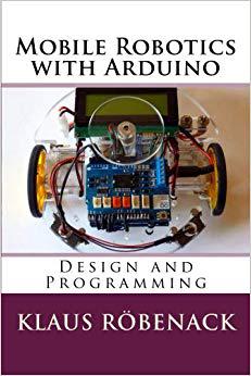 【预售】Mobile Robotics with Arduino: Design and Programming