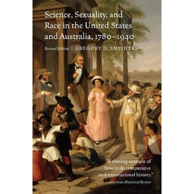 预订 Science, Sexuality, and Race in the United States and Australia, 1780-1940 美国与澳大利亚的科学、性问题与种族 1780-