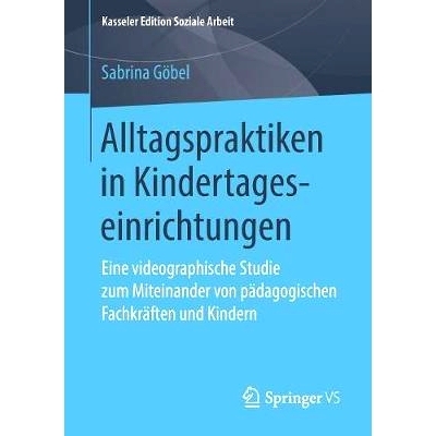预订 Alltagspraktiken in Kindertageseinrichtungen: Eine videographische Studie zum Miteinander von pädagogischen Fachkr