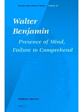 预订 Walter Benjamin: Presence of Mind, Failure to Comprehend 瓦尔特·本雅明：气定神闲，不理解: 9789004235625