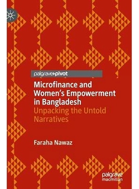 预订 Microfinance and Women’s Empowerment in Bangladesh: Unpacking the Untold Narratives 孟加拉国小额信贷与妇女赋权：解