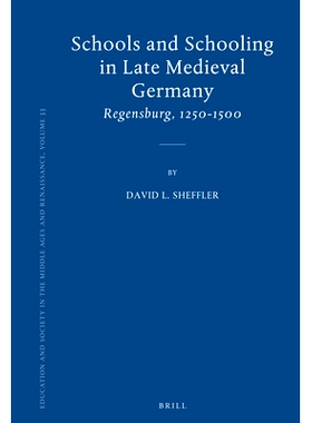 预订 Schools and Schooling in Late Medieval Germany: Regensburg, 1250-1500 中世纪晚期德国学校和教育：雷跟斯堡 1250-1500:
