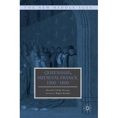 预订 Queenship in Medieval France, 1300-1500 中世纪法国的女王统治时期 1300-1500: 9781137602732