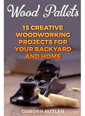 预订 Wood Pallets: 15 Creative Woodworking Projects for Your Backyard And Home: 9781985694330
