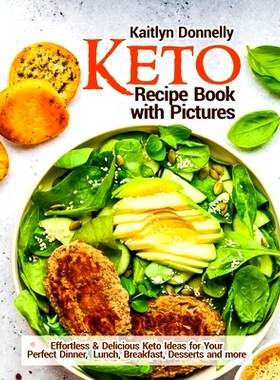 预订 Keto Recipe Book with Pictures: Effortless & Delicious Keto Ideas for Your Perfect Dinner, Lunch, Breakfast, Desser