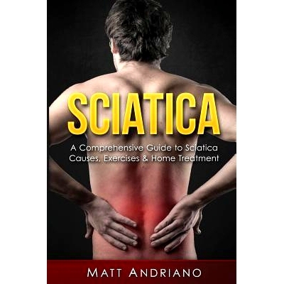 预订 Sciatica: A Comprehensive Guide to Sciatica Causes, Exercises & Home Treatment: 9781540716484