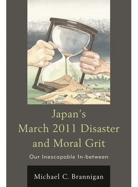 预订 Japan’s March 2011 Disaster and Moral Grit: Our Inescapable In-between 2011年日本的311大灾难与道德勇气：我们不可避