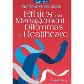 预订 The Tracks We Leave: Ethics and Management Dilemmas in Healthcare, Fourth Edition