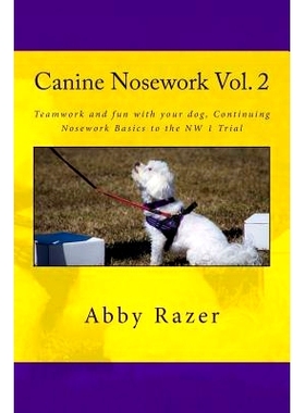 预订 Canine Nosework Vol. 2: Teamwork and fun with your dog, Continuing Nosework Basics to the NW 1 Trial: 9781511831529