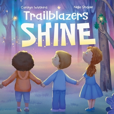 预订 Trailblazers Shine: A Journey of Kindness, Friendship and Hope 9798987679869