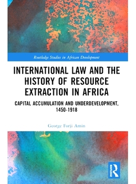 预订 International Law and the History of Resource Extraction in Africa: Capital Accumulation and Underdevelopment, 1450