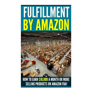 预订 Fufillment By Amazon: 7 Steps to Earning $5,000 a Month on Amazon FBA for Beginners!: 9781511541718