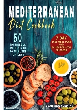 预订 Mediterranean Diet Cookbook: 50 No Hassle Recipes in 30 minutes or less (Includes 7 Day Diet Meal Plan and 10 Secre